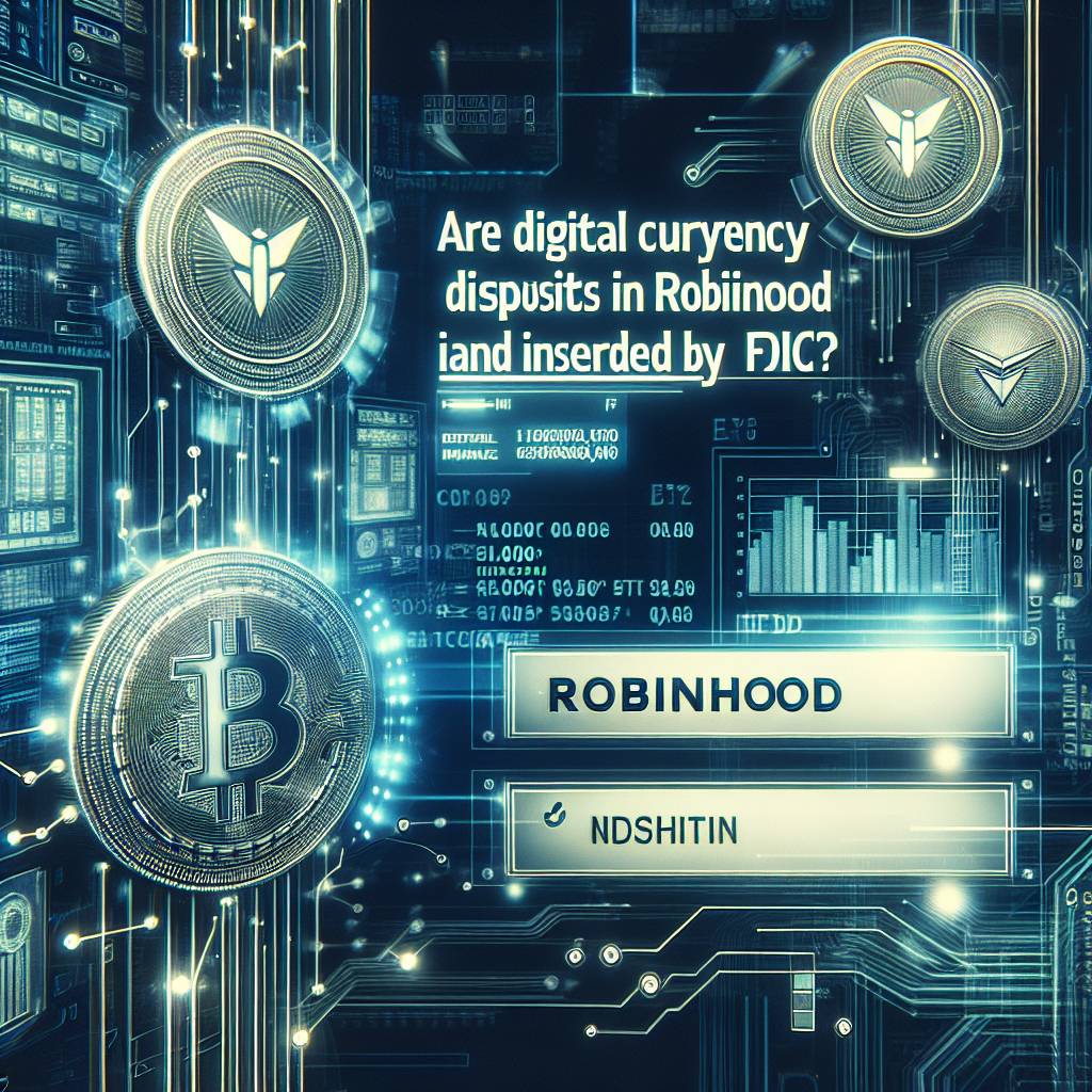 Are digital currency deposits in Robinhood insured by FDIC?