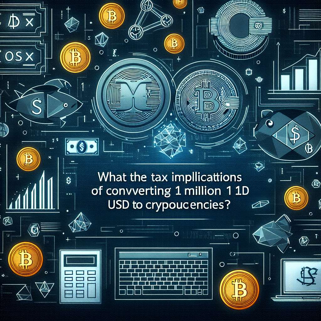 What are the tax implications of converting 1 million USD to cryptocurrencies?