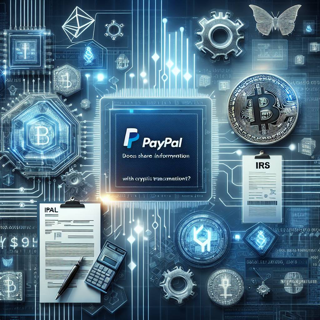 Does PayPal share information about cryptocurrency transactions with the IRS?