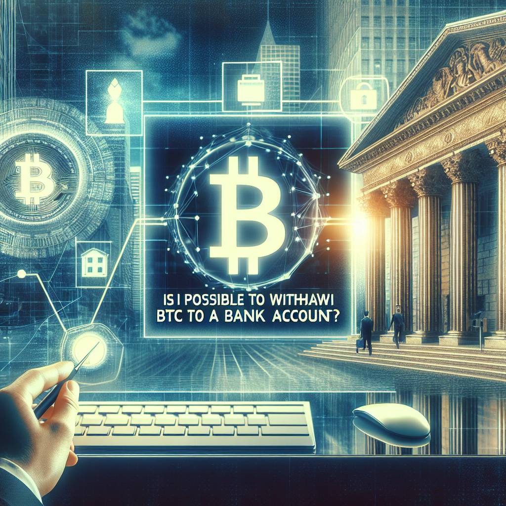 Is it possible to withdraw BTC to a bank account?