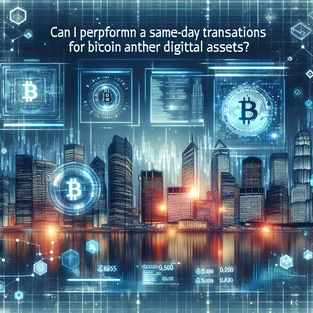 Can I perform same-day transactions for Bitcoin and other digital assets?