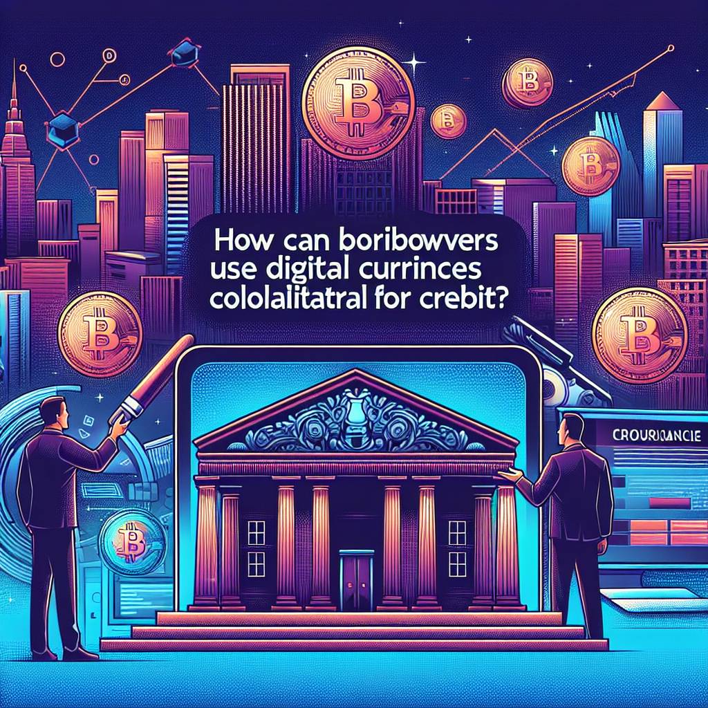 How can borrowers use digital currencies as collateral for credit?