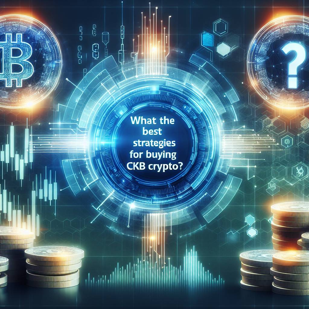 ¿Cuáles son las mejores estrategias para comprar CKB crypto?
